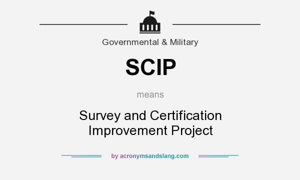 What does SCIP mean? It stands for Survey and Certification Improvement Project