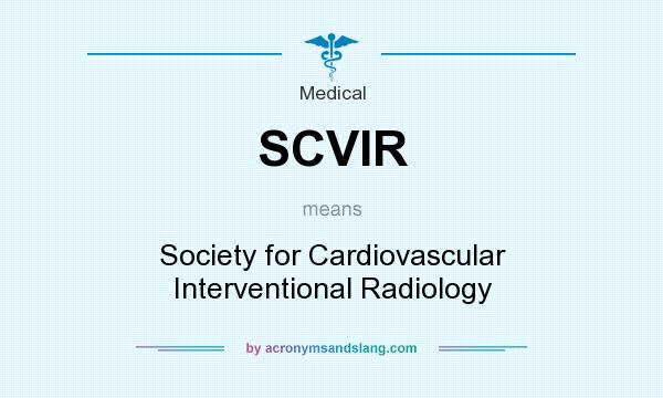 What does SCVIR mean? It stands for Society for Cardiovascular Interventional Radiology