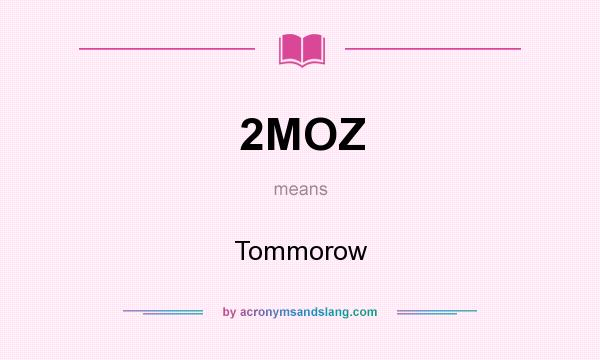 What does 2MOZ mean? It stands for Tommorow