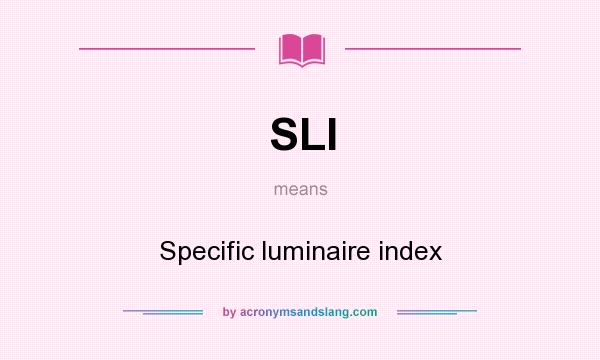 What does SLI mean? It stands for Specific luminaire index