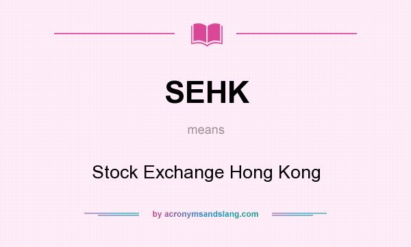 What does SEHK mean? It stands for Stock Exchange Hong Kong