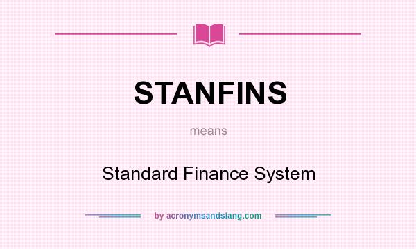 What does STANFINS mean? It stands for Standard Finance System