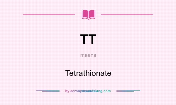 What does TT mean? It stands for Tetrathionate