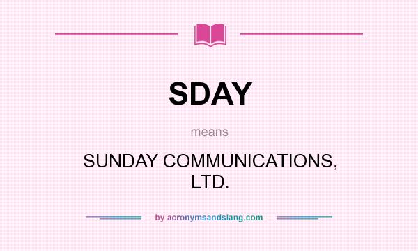 What does SDAY mean? It stands for SUNDAY COMMUNICATIONS, LTD.