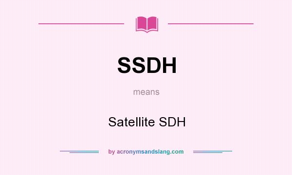 What does SSDH mean? It stands for Satellite SDH