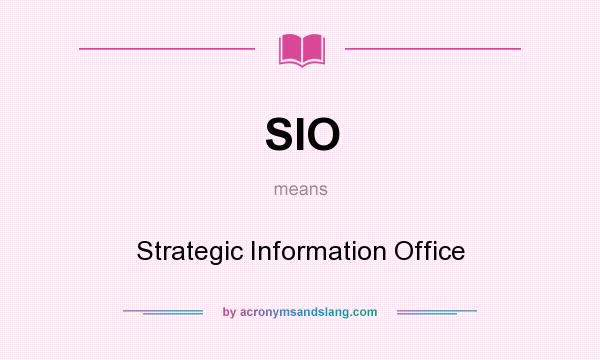 What does SIO mean? It stands for Strategic Information Office