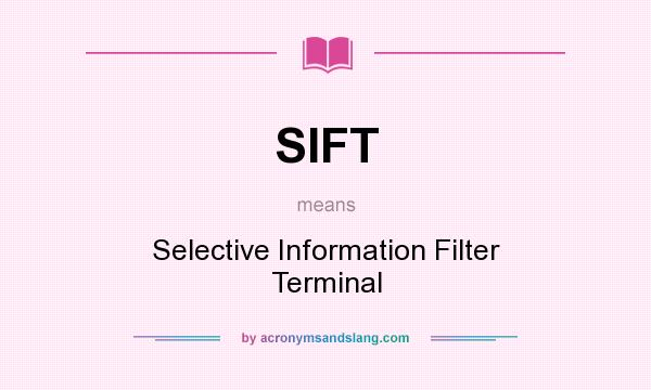 What does SIFT mean? It stands for Selective Information Filter Terminal