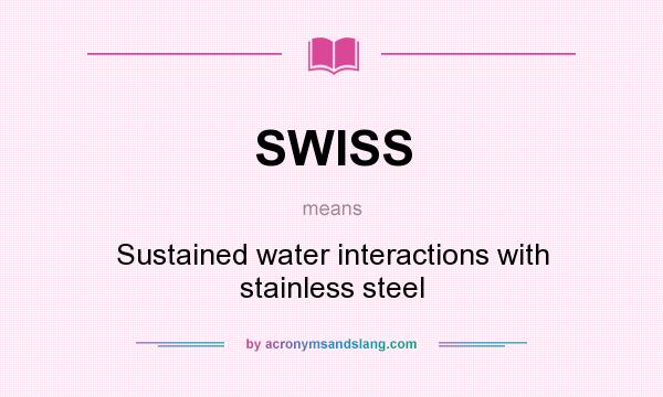What does SWISS mean? It stands for Sustained water interactions with stainless steel