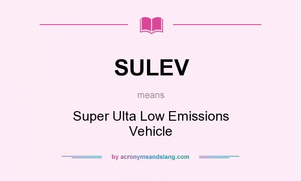 What does SULEV mean? It stands for Super Ulta Low Emissions Vehicle