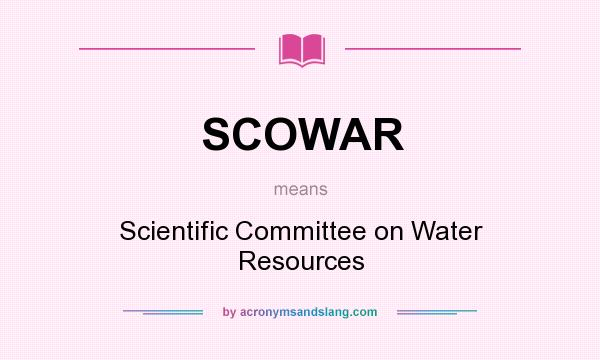 What does SCOWAR mean? It stands for Scientific Committee on Water Resources