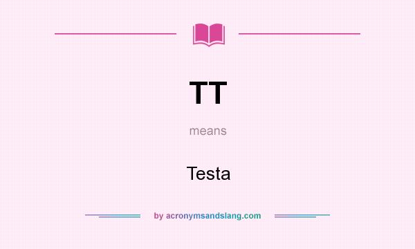 What does TT mean? It stands for Testa