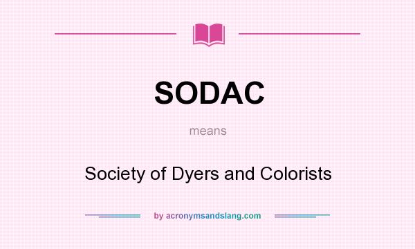 What does SODAC mean? It stands for Society of Dyers and Colorists