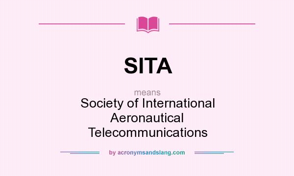 What does SITA mean? It stands for Society of International Aeronautical Telecommunications