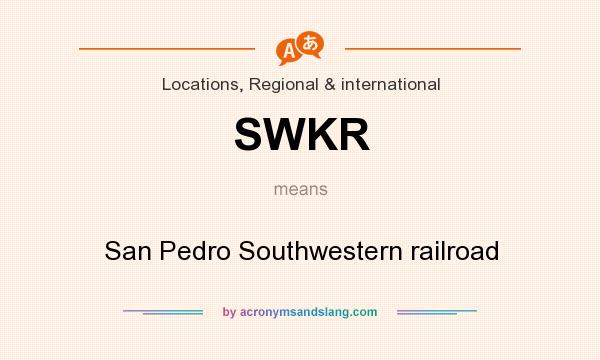 What does SWKR mean? It stands for San Pedro Southwestern railroad