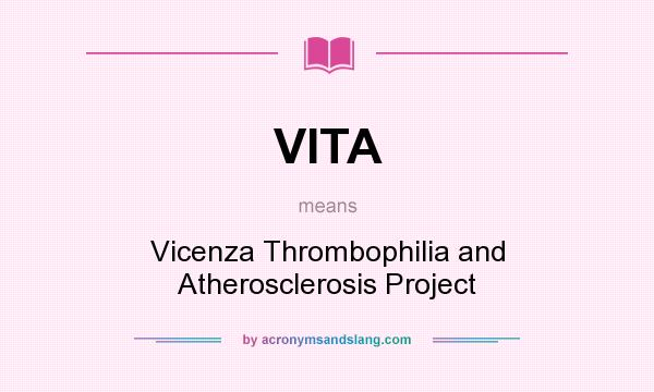 What does VITA mean? It stands for Vicenza Thrombophilia and Atherosclerosis Project