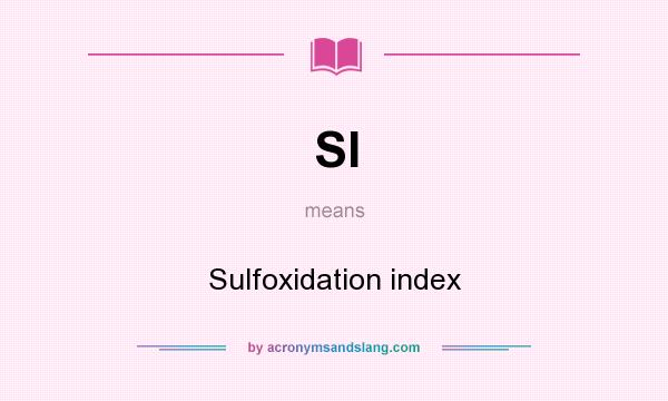 What does SI mean? It stands for Sulfoxidation index