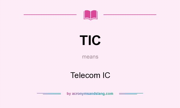 What does TIC mean? It stands for Telecom IC