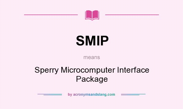 What does SMIP mean? It stands for Sperry Microcomputer Interface Package