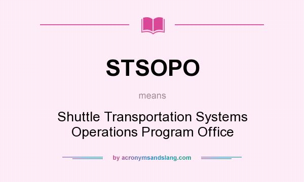 What does STSOPO mean? It stands for Shuttle Transportation Systems Operations Program Office