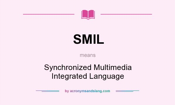 What does SMIL mean? It stands for Synchronized Multimedia Integrated Language
