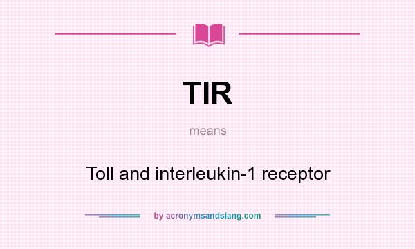 What does TIR mean? It stands for Toll and interleukin-1 receptor