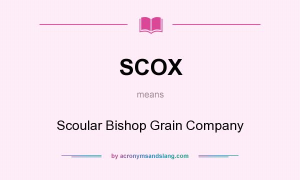 What does SCOX mean? It stands for Scoular Bishop Grain Company