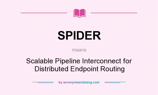 What does SPIDER mean? It stands for Scalable Pipeline Interconnect for Distributed Endpoint Routing