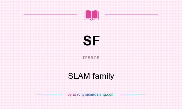 What does SF mean? It stands for SLAM family