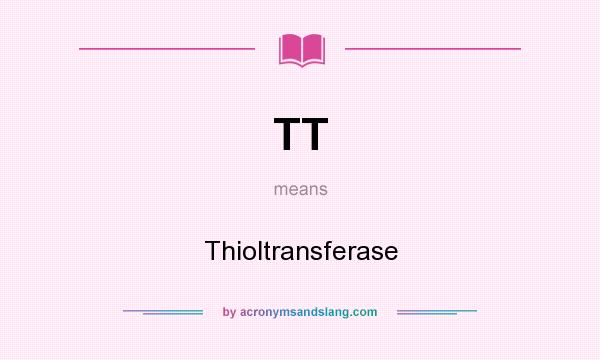 What does TT mean? It stands for Thioltransferase