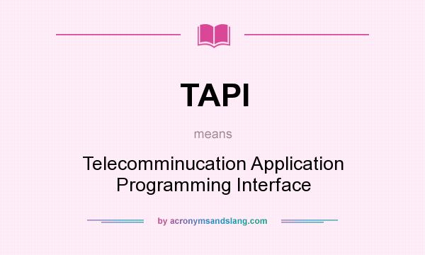 What does TAPI mean? It stands for Telecomminucation Application Programming Interface
