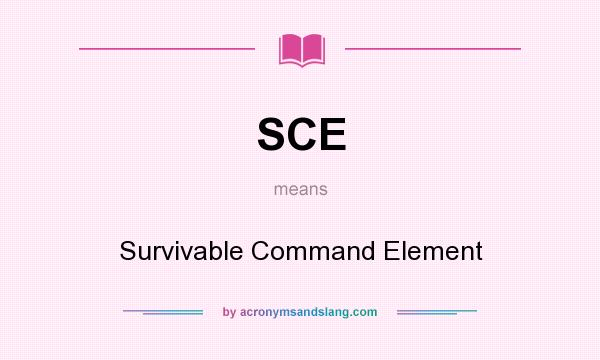 What does SCE mean? It stands for Survivable Command Element