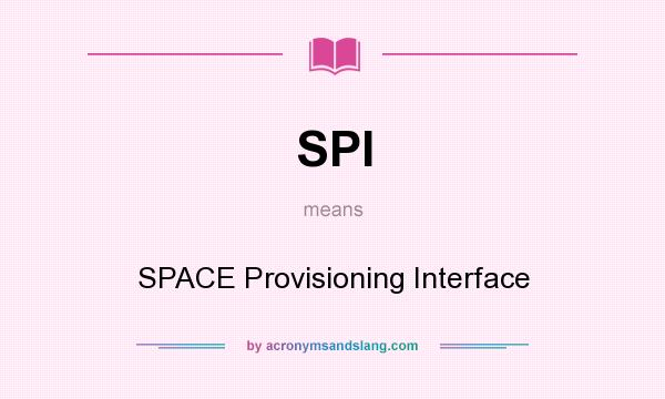 What does SPI mean? It stands for SPACE Provisioning Interface