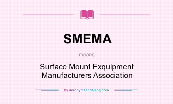 What does SMEMA mean? It stands for Surface Mount Exquipment Manufacturers Association