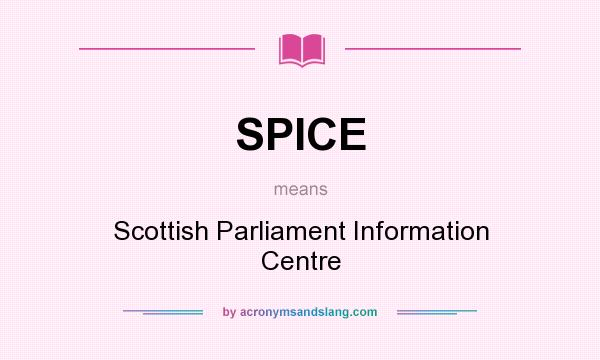What does SPICE mean? It stands for Scottish Parliament Information Centre