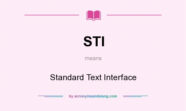 What does STI mean? It stands for Standard Text Interface