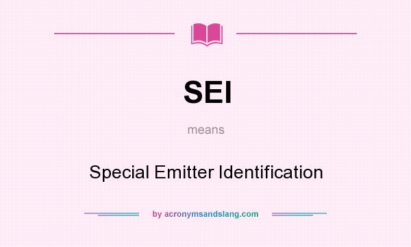 What does SEI mean? It stands for Special Emitter Identification