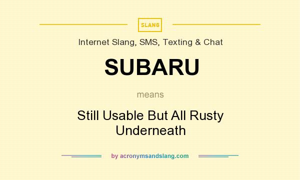 What does SUBARU mean? It stands for Still Usable But All Rusty Underneath