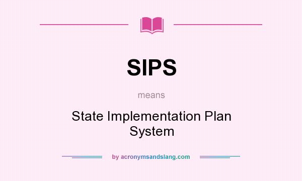 What does SIPS mean? It stands for State Implementation Plan System