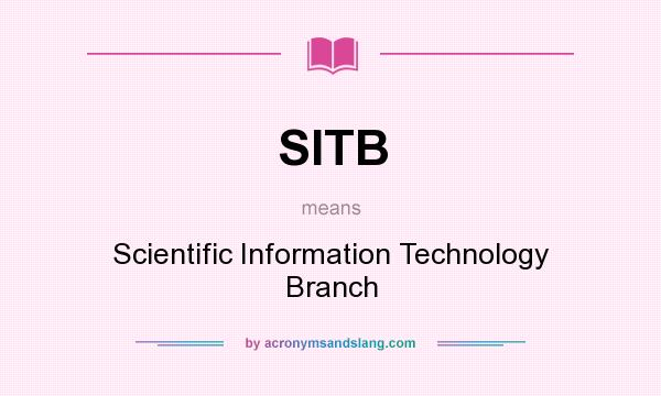 What does SITB mean? It stands for Scientific Information Technology Branch