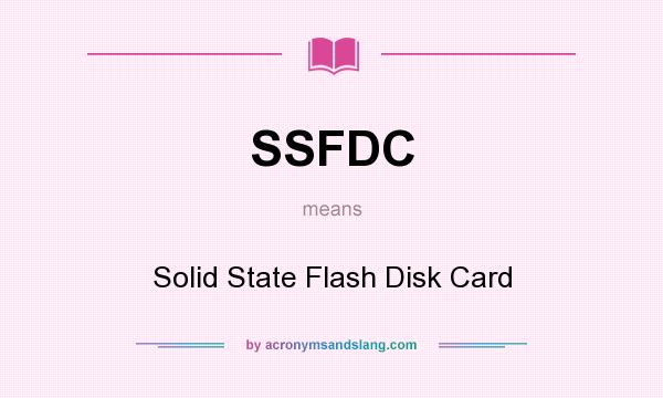 What does SSFDC mean? It stands for Solid State Flash Disk Card