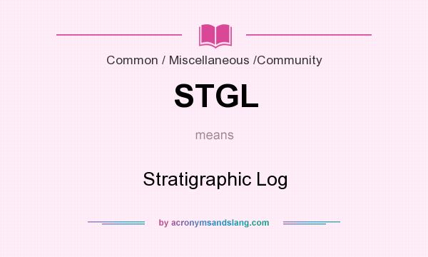 What does STGL mean? It stands for Stratigraphic Log