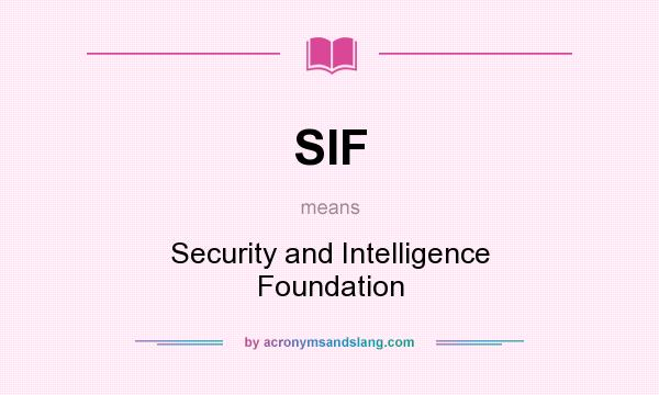 What does SIF mean? It stands for Security and Intelligence Foundation