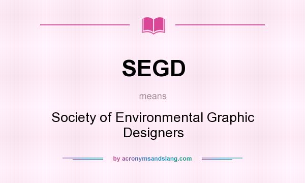What does SEGD mean? It stands for Society of Environmental Graphic Designers