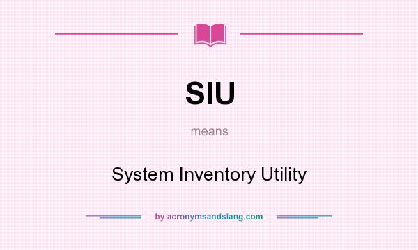 What does SIU mean? It stands for System Inventory Utility