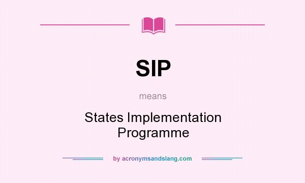 What does SIP mean? It stands for States Implementation Programme