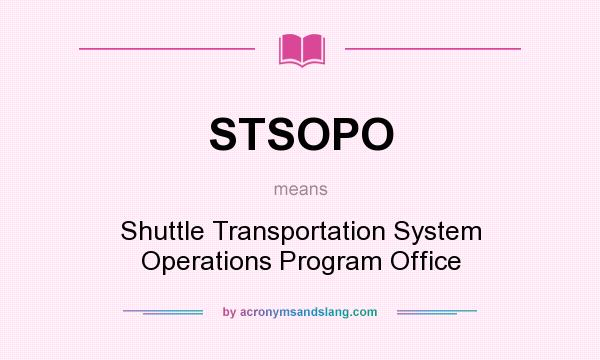 What does STSOPO mean? It stands for Shuttle Transportation System Operations Program Office