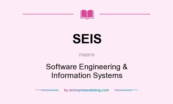 What does SEIS mean? It stands for Software Engineering & Information Systems