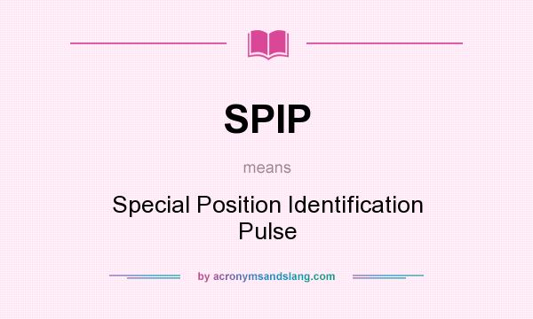 What does SPIP mean? It stands for Special Position Identification Pulse
