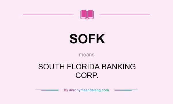 What does SOFK mean? It stands for SOUTH FLORIDA BANKING CORP.
