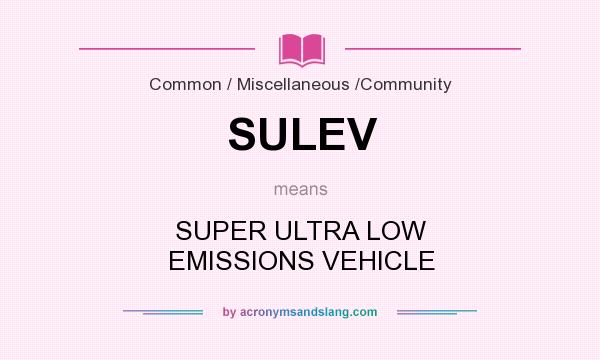 What does SULEV mean? It stands for SUPER ULTRA LOW EMISSIONS VEHICLE